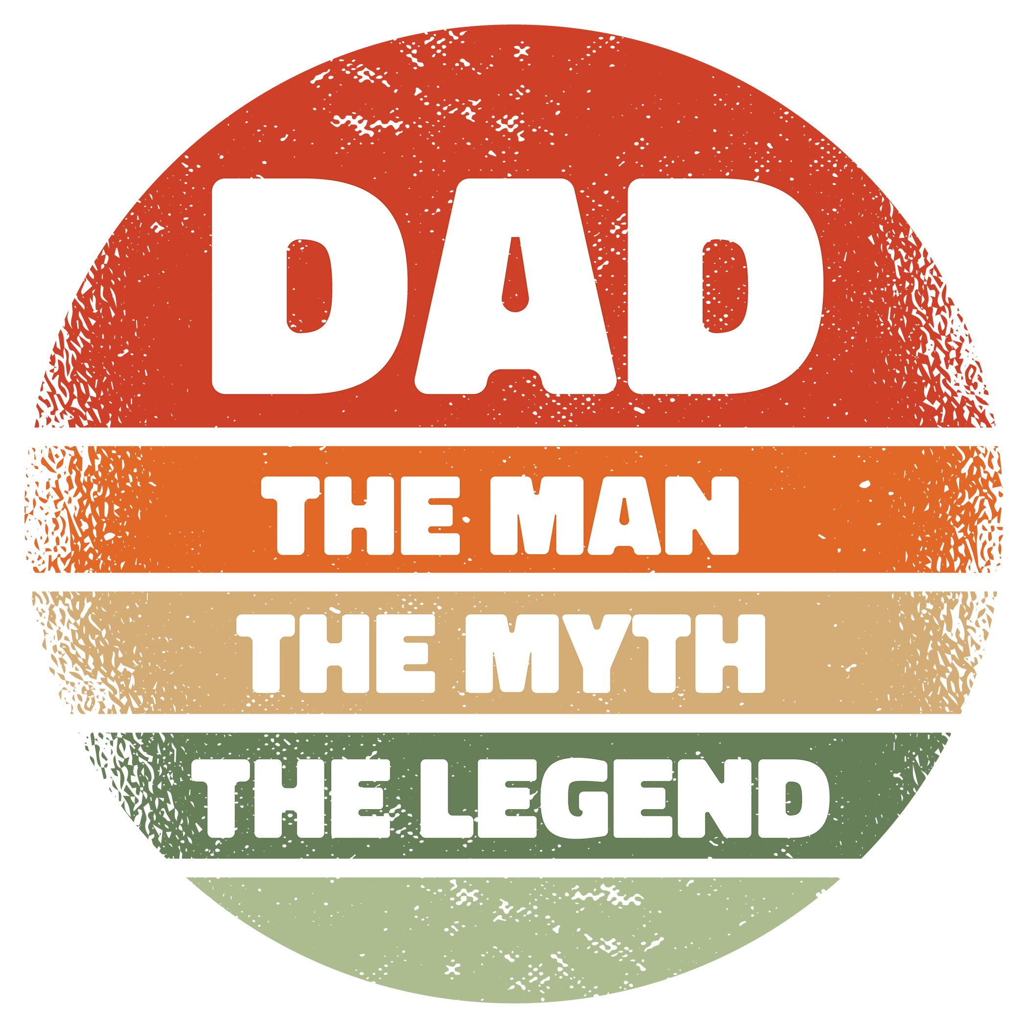 Dad The Man The Myth The Legend Circle - Fathers Day