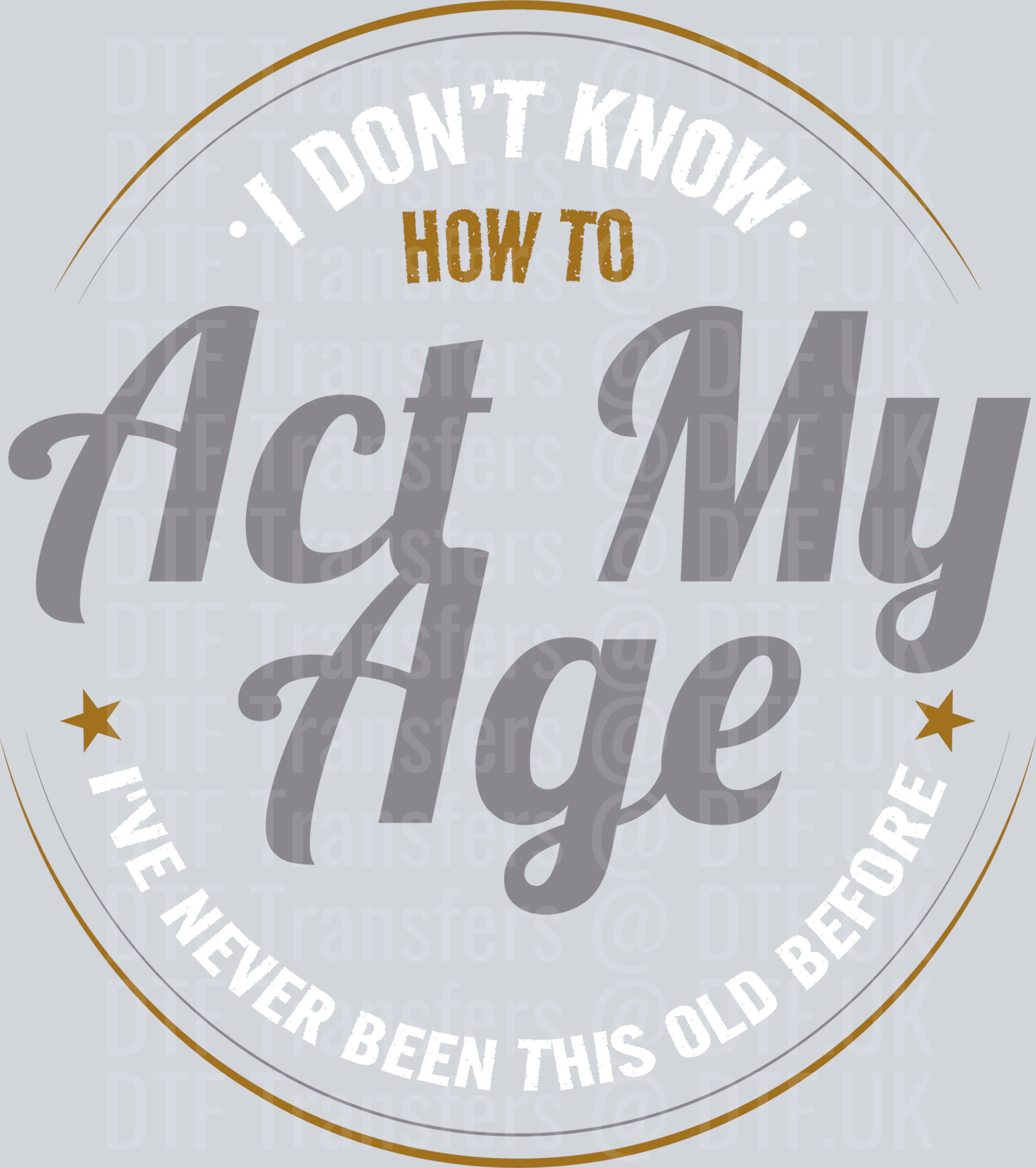 I dont know how to Act My Age Ive never been this old before - Fathers Day - Image 2