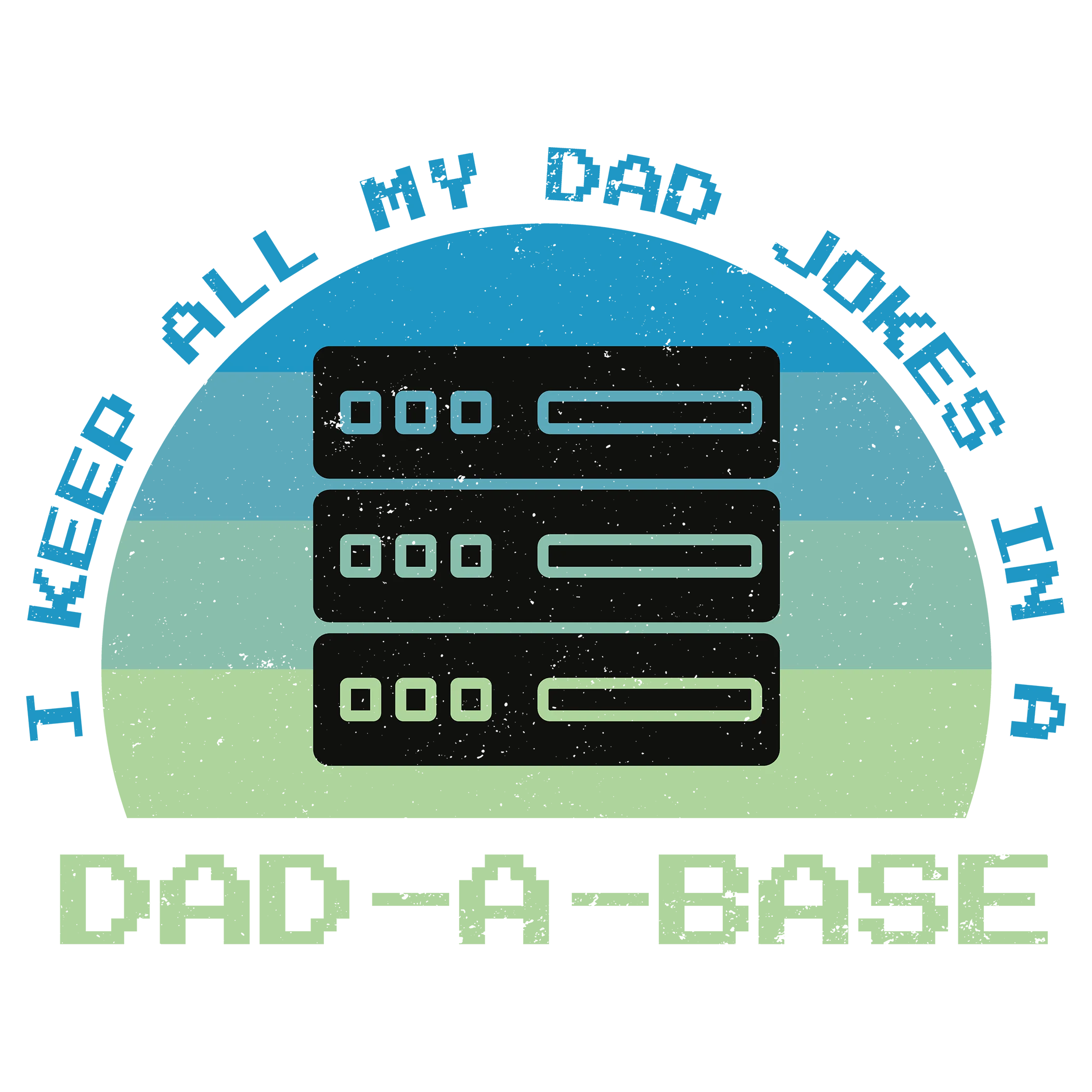 I keep All My Dad Jokes in a DAD-A-BASE - Fathers Day