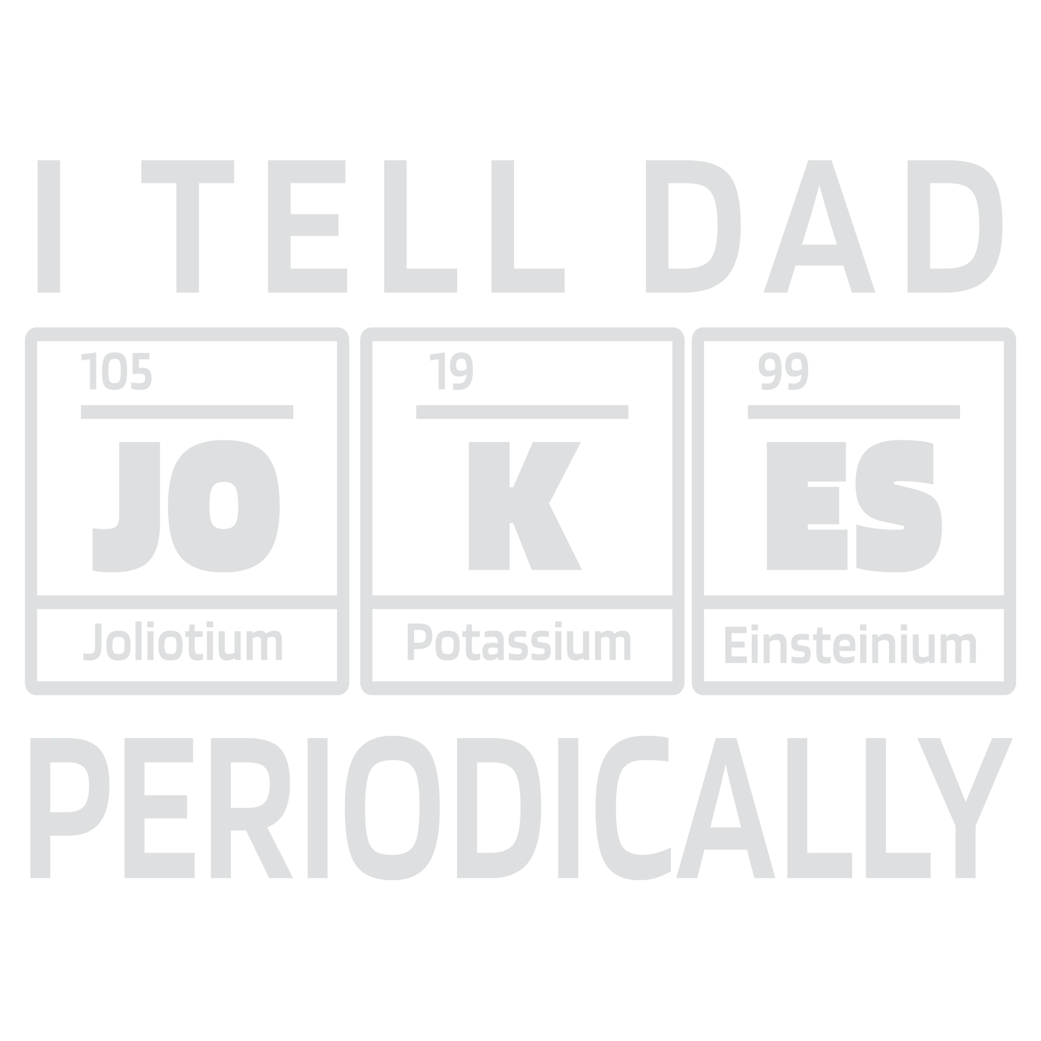I tell Dad Jokes Periodically - Grey - Father Day