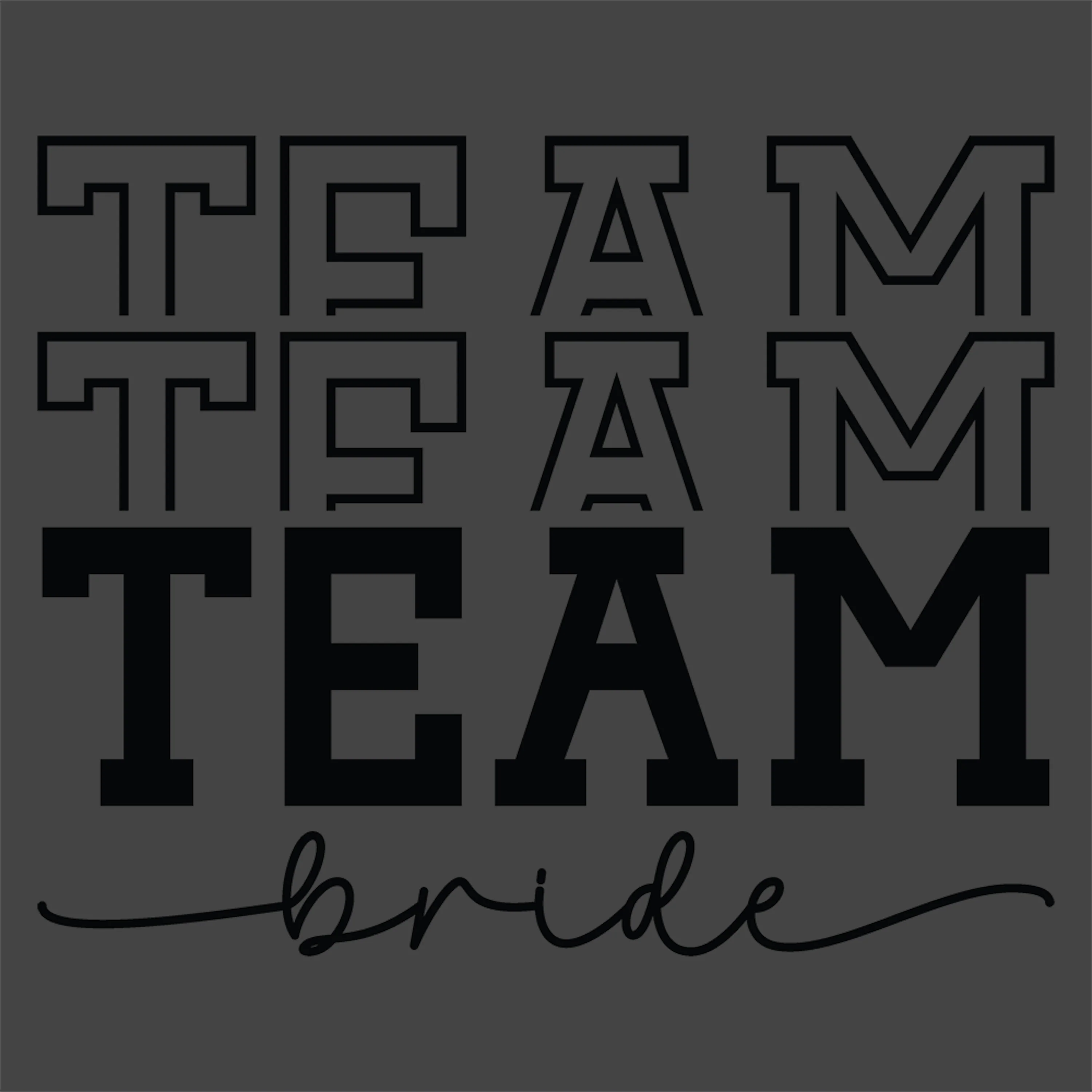Team Team Team Bride - Wedding
