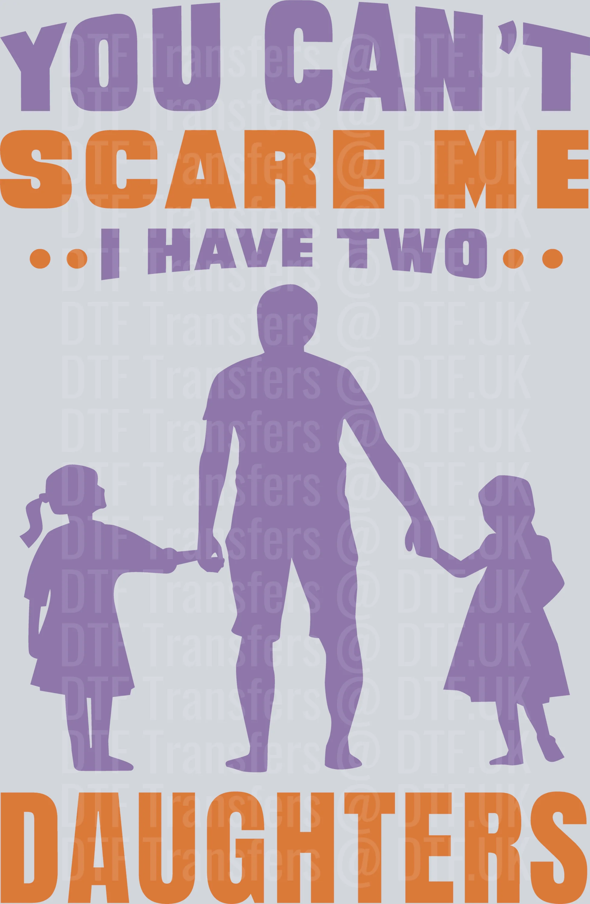 You cant scare me I have two daughters